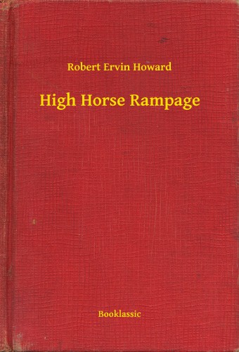 Howard Robert Ervin - High Horse Rampage [eKönyv: epub, mobi]
