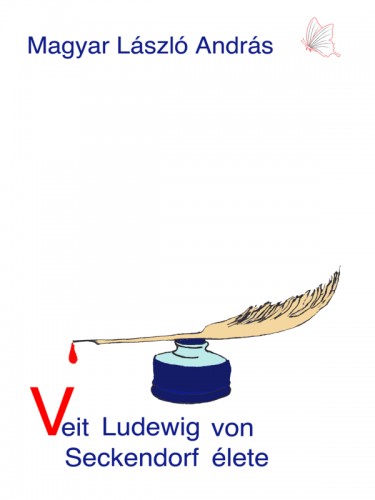 MAGYAR LÁSZLÓ ANDRÁS - Veit Ludewig von Seckendorf élete - 2 megállós történet  [eKönyv: epub, mobi]