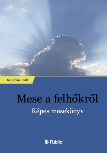 M. Szolár Judit - Mese a felhőkről - Képes mesekönyv [eKönyv: epub, mobi]