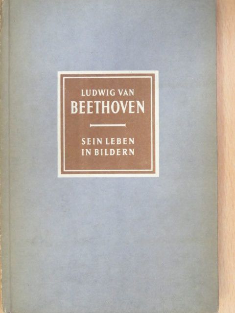 Richard Petzoldt - Ludwig van Beethoven (1770-1827) Sein Leben in Bildern [antikvár]