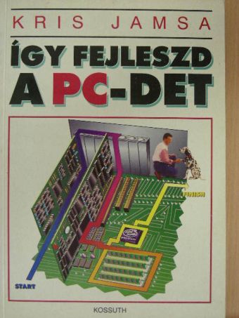 Kris Jamsa - Így fejleszd a PC-det [antikvár]