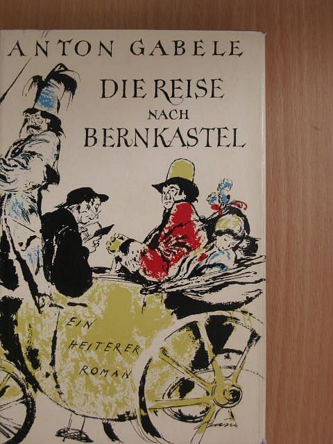 Anton Gabele - Die Reise nach Bernkastel [antikvár]