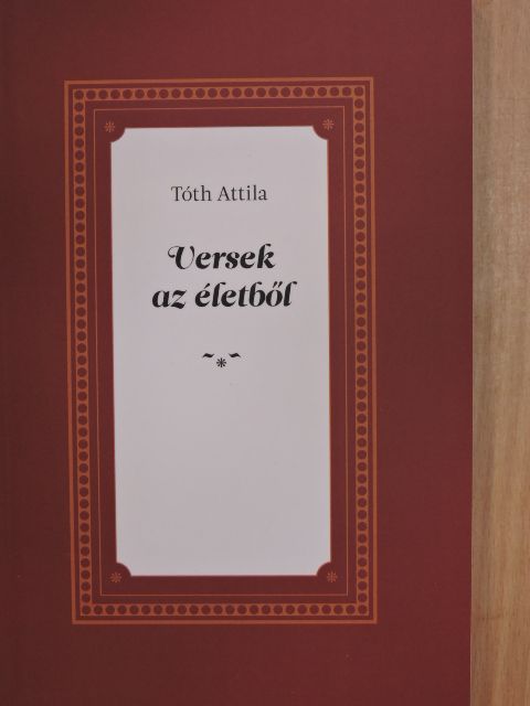 Tóth Attila - Versek az életből [antikvár]