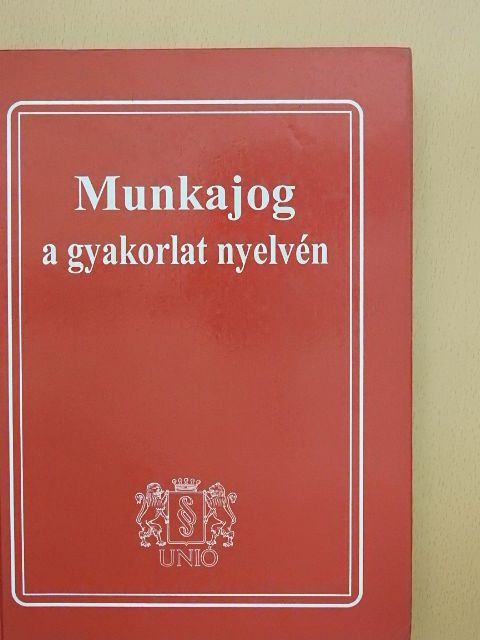 Dr. Fekete Zsuzsanna - Munkajog a gyakorlat nyelvén [antikvár]