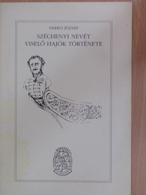 Varró József - Széchenyi nevét viselő hajók története [antikvár]