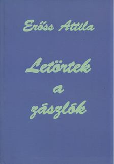 ERŐSS ATTILA - Letörtek a zászlók [antikvár]