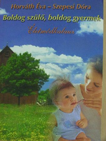 Horváth Éva - Boldog szülő, boldog gyermek [antikvár]