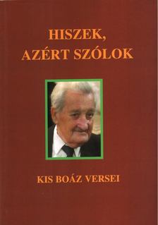 Kis Boáz - Hiszek, azért szólok [antikvár]