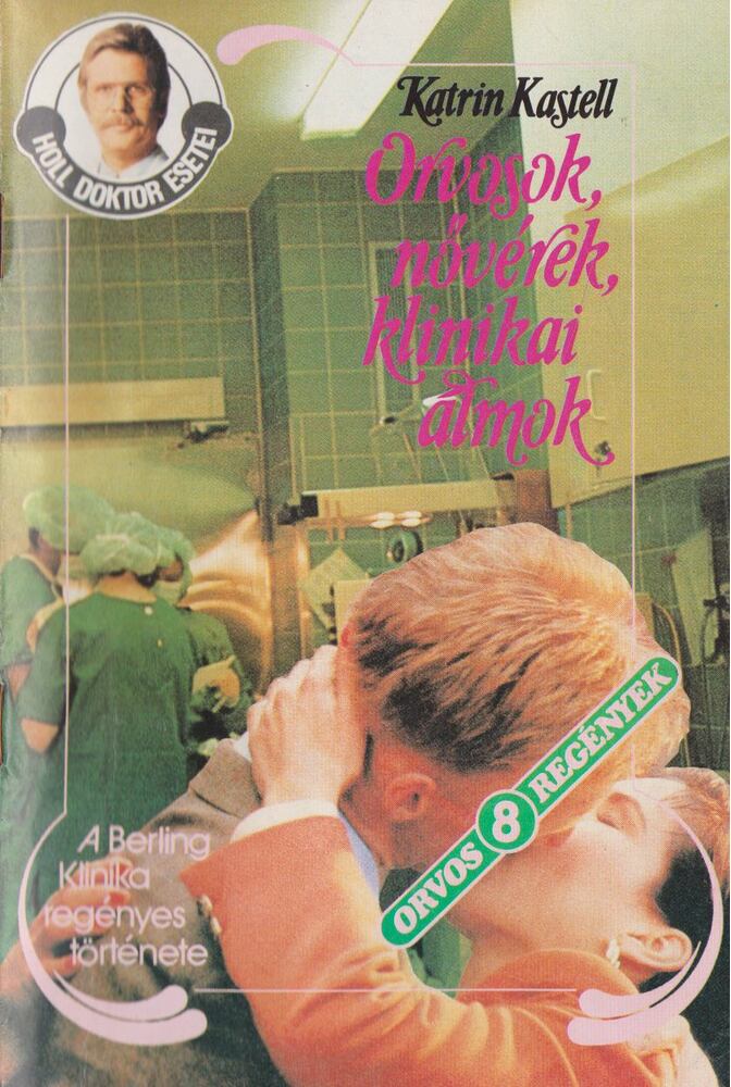 Kastell, Katrin - Orvosok, nővérek, klinikai álmok [antikvár]