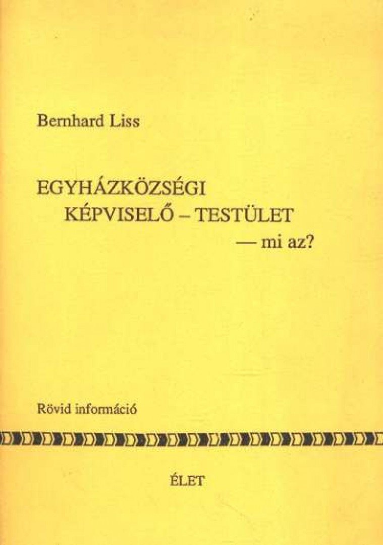 Liss, Bernhard - Egyházközösségi képviselő-testület -mi az ? [antikvár]