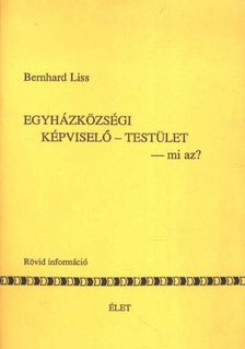 Liss, Bernhard - Egyházközösségi képviselő-testület -mi az ? [antikvár]