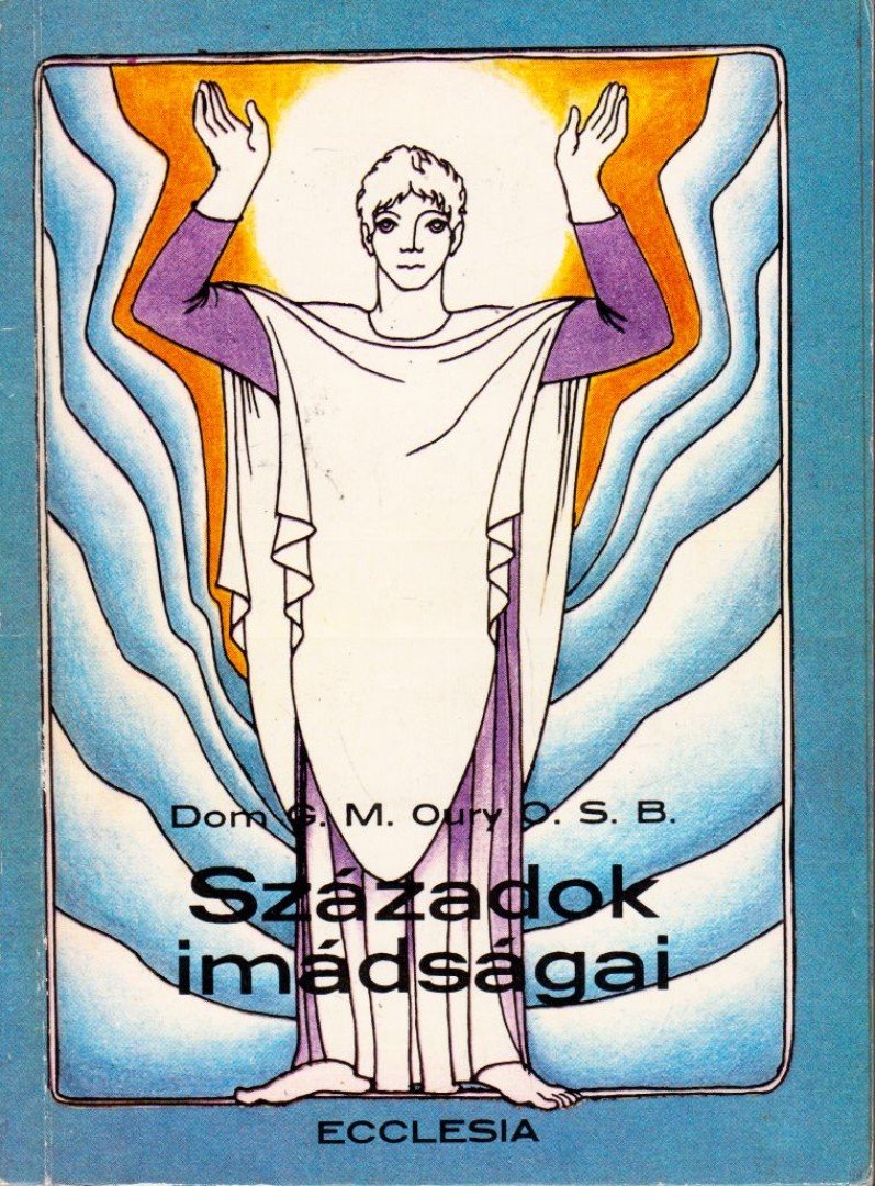Dom G. M.  Oury O. S. B. - Századok imádságai [antikvár]