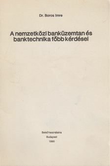 Boros Imre - A nemzetközi banküzemtan és banktechnika főbb kérdései [antikvár]