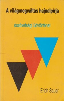 Sauer, Erich - A világmegváltás hajnalpírja [antikvár]