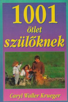 Caryl Waller Krueger - 1001 ötlet szülőknek [antikvár]