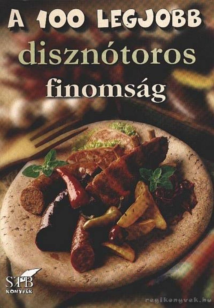 Toró Elza - A 100 legjobb disznótoros finomság [antikvár]