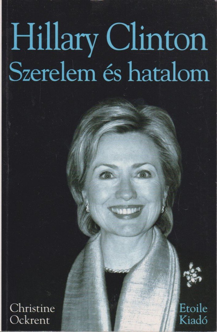 OCKRENT, CHRISTINE - Hillary Clinton - Szerelem és hatalom [antikvár]