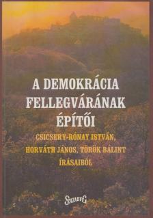 Csicsery- Rónay István, Horváth János, Török Bálint - A demokrácia fellegvárának építői (dedikált) [antikvár]