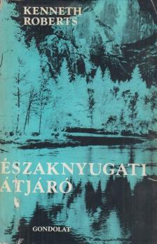 KENNETH ROBERTS - Északnyugati átjáró [antikvár]