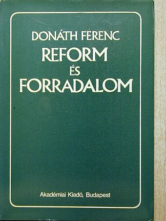Donáth Ferenc - Reform és forradalom [antikvár]