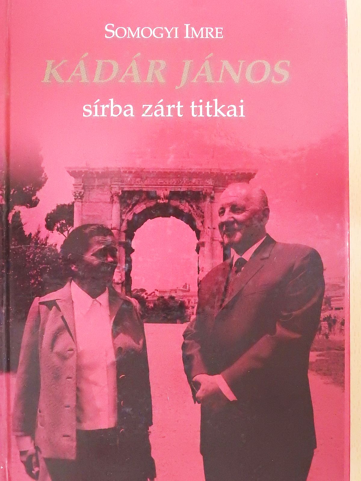 Somogyi Imre - Kádár János sírba zárt titkai (aláírt példány) [antikvár]