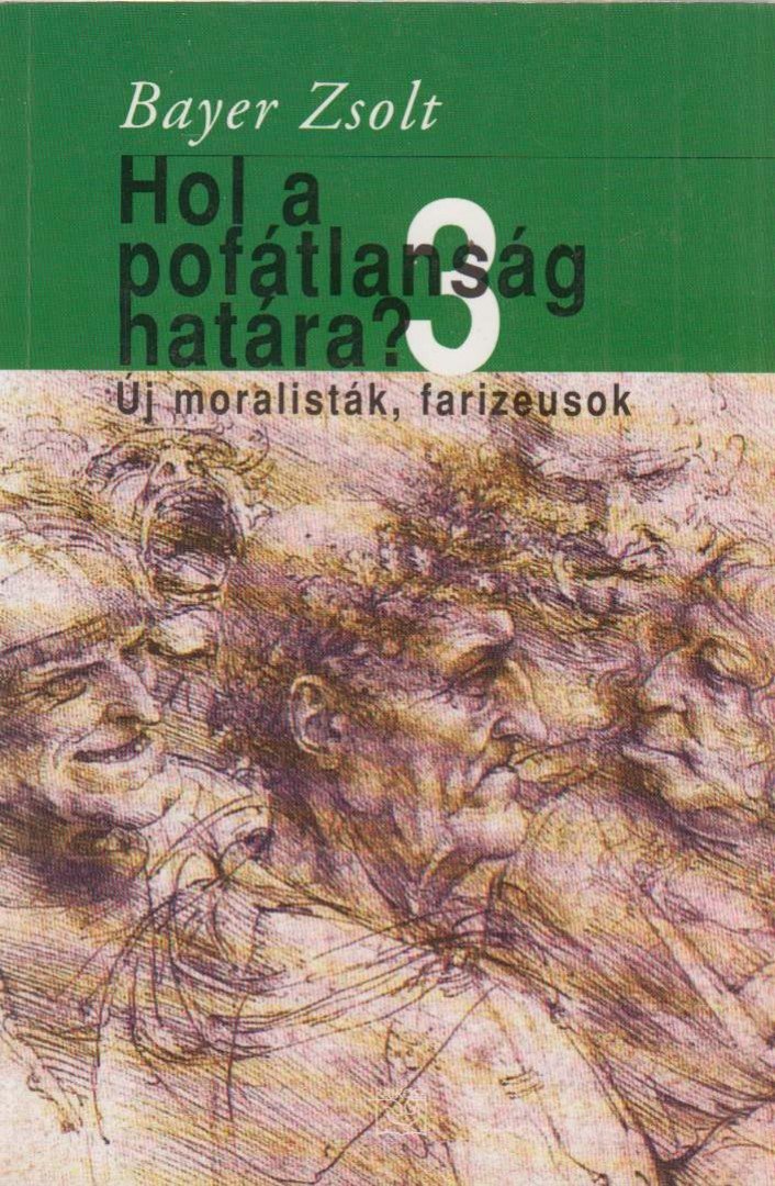 Bayer Zsolt - Hol a pofátlanság határa? 3. [antikvár]