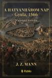 Mann J.Z. - A hatvanhárom nap - Gyula, 1566 - Várszigeti krónika [eKönyv: epub, mobi, pdf]