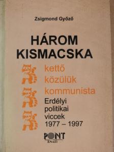 Zsigmond Győző - Három kismacska - kettő közülük kommunista [antikvár]
