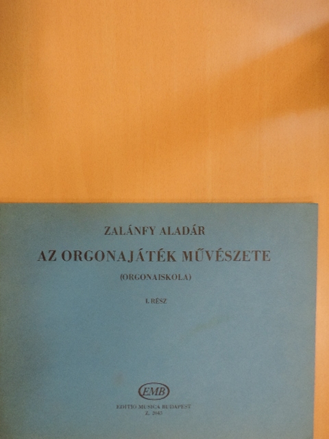 Zalánfy Aladár - Az orgonajáték művészete (orgonaiskola) I. [antikvár]