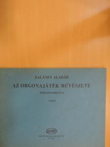 Zalánfy Aladár - Az orgonajáték művészete (orgonaiskola) I. [antikvár]