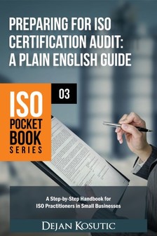 Kosutic Dejan - Preparing for ISO Certification Audit - A Plain English Guide [eKönyv: epub, mobi]