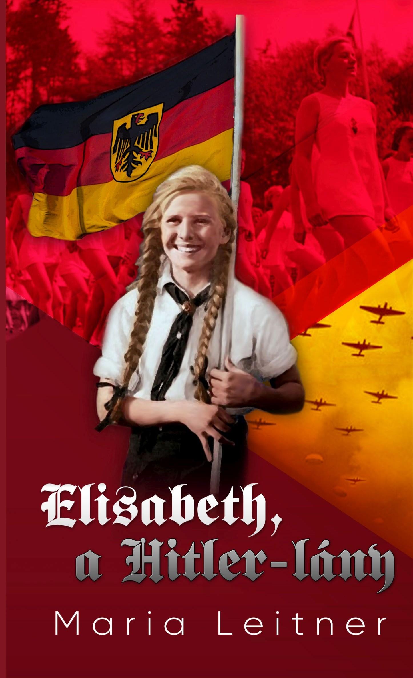 Maria Leitner - Elisabeth, a Hitler-lány