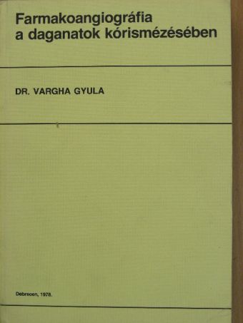 Dr. Vargha Gyula - Farmakoangiográfia a daganatok kórismézésében [antikvár]