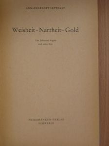 Ann-Charlott Settgast - Weisheit - Narrheit - Gold [antikvár]