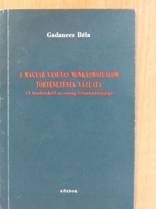 Gadanecz Béla - A magyar vasutas munkásmozgalom történetének vázlata (dedikált példány) [antikvár]