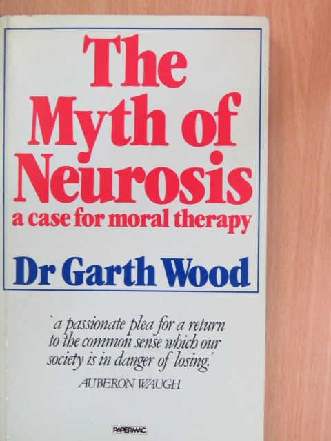 Dr. Garth Wood - The Myth of Neurosis [antikvár]