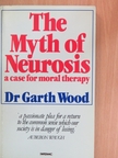 Dr. Garth Wood - The Myth of Neurosis [antikvár]