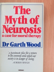 Dr. Garth Wood - The Myth of Neurosis [antikvár]