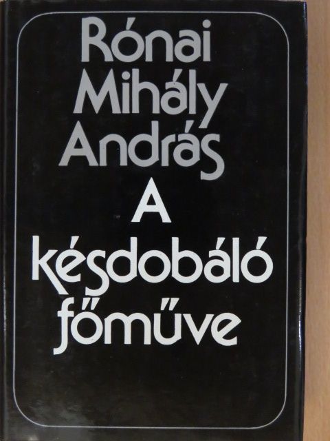 Rónai Mihály András - A késdobáló főműve (dedikált példány) [antikvár]