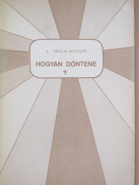 A. Szalai Katalin - Hogyan döntene? [antikvár]