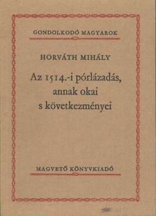 Horváth Mihály - Az 1514.-i pórlázadás, annak okai s következményei [antikvár]