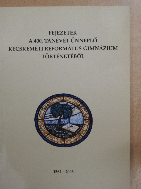 Kovács Bálint - Fejezetek a 400. tanévét ünneplő Kecskeméti Református Gimnázium történetéből [antikvár]