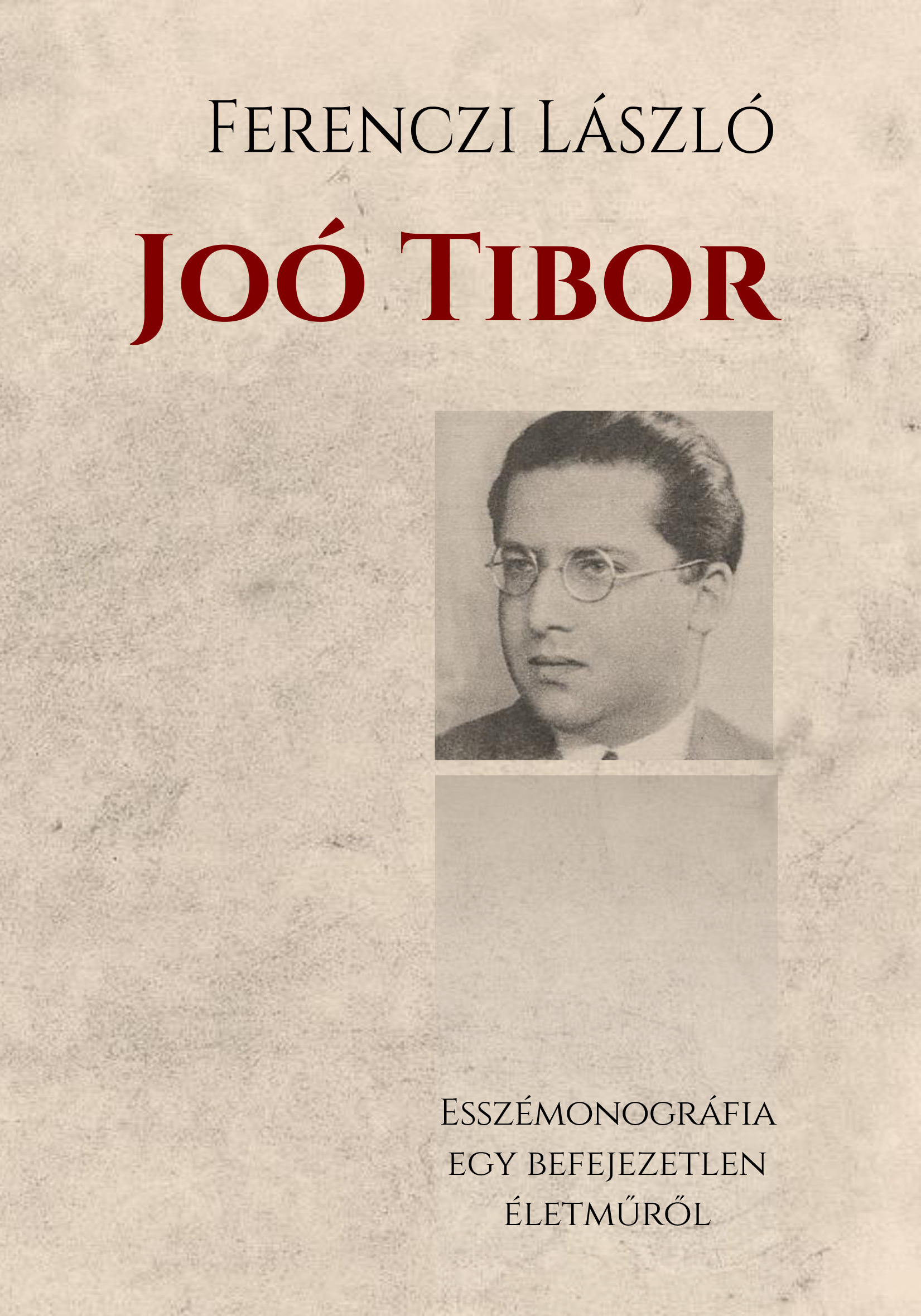 Ferenczi László - Joó Tibor - Esszémonográfia egy befejezetlen életműről