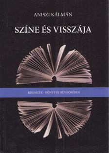Aniszi Kálmán - Színe és visszája [antikvár]