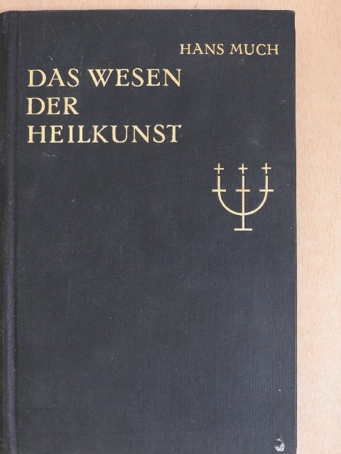 Hans Much - Das Wesen der Heilkunst [antikvár]