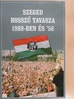 Balog Iván - Szeged hosszú tavasza 1989-ben és '56 [antikvár]