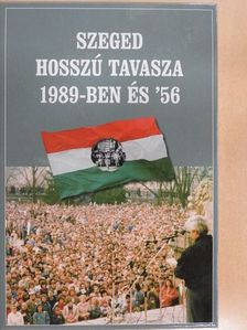 Balog Iván - Szeged hosszú tavasza 1989-ben és '56 [antikvár]