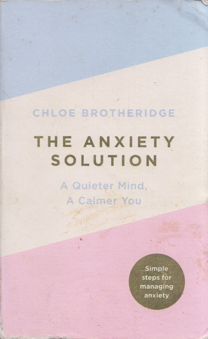 Chloe Brotheridge - The Anxiety Solution: A Quieter Mind, A Calmer You [antikvár]