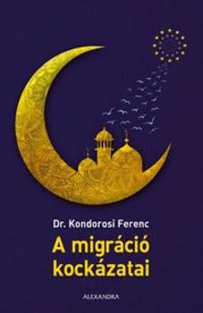 dr. Kondorosi Ferenc - A migráció kockázatai [szépséghibás]