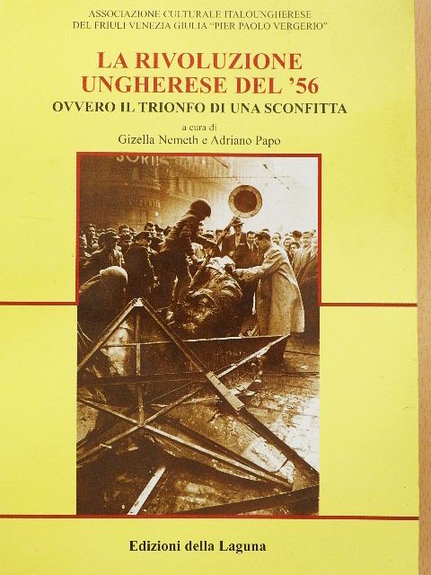 Federigo Argentieri - La Rivoluzione Ungherese del '56, ovvero il Trionfo di una Sconfitta [antikvár]
